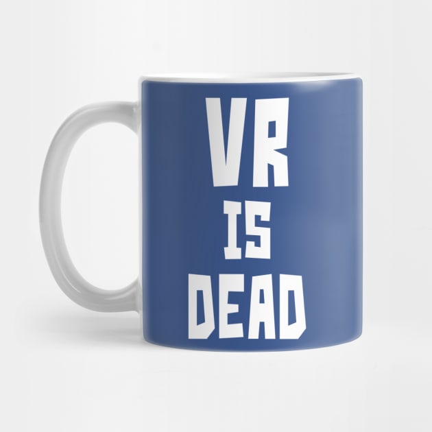 VR is Dead (white) by StudioX27